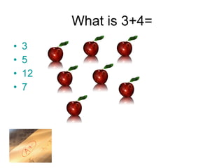 What is 3+4= 3 5 12 7 