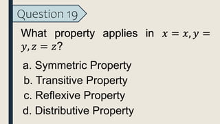 Question 19
a. Symmetric Property
b. Transitive Property
c. Reflexive Property
d. Distributive Property
 