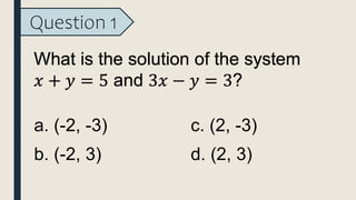 Question 1
a. (-2, -3)
b. (-2, 3)
c. (2, -3)
d. (2, 3)
 
