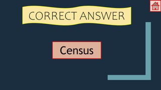 CORRECT ANSWER
Census
 