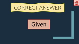 CORRECT ANSWER
Given
 