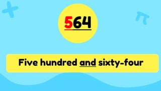 564
Five hundred and sixty-four
 