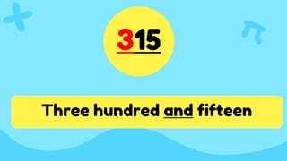 315
Three hundred and fifteen
 