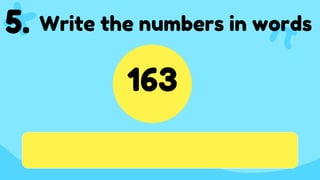 163
5. Write the numbers in words
 