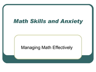 Math Skills and Anxiety Managing Math Effectively 