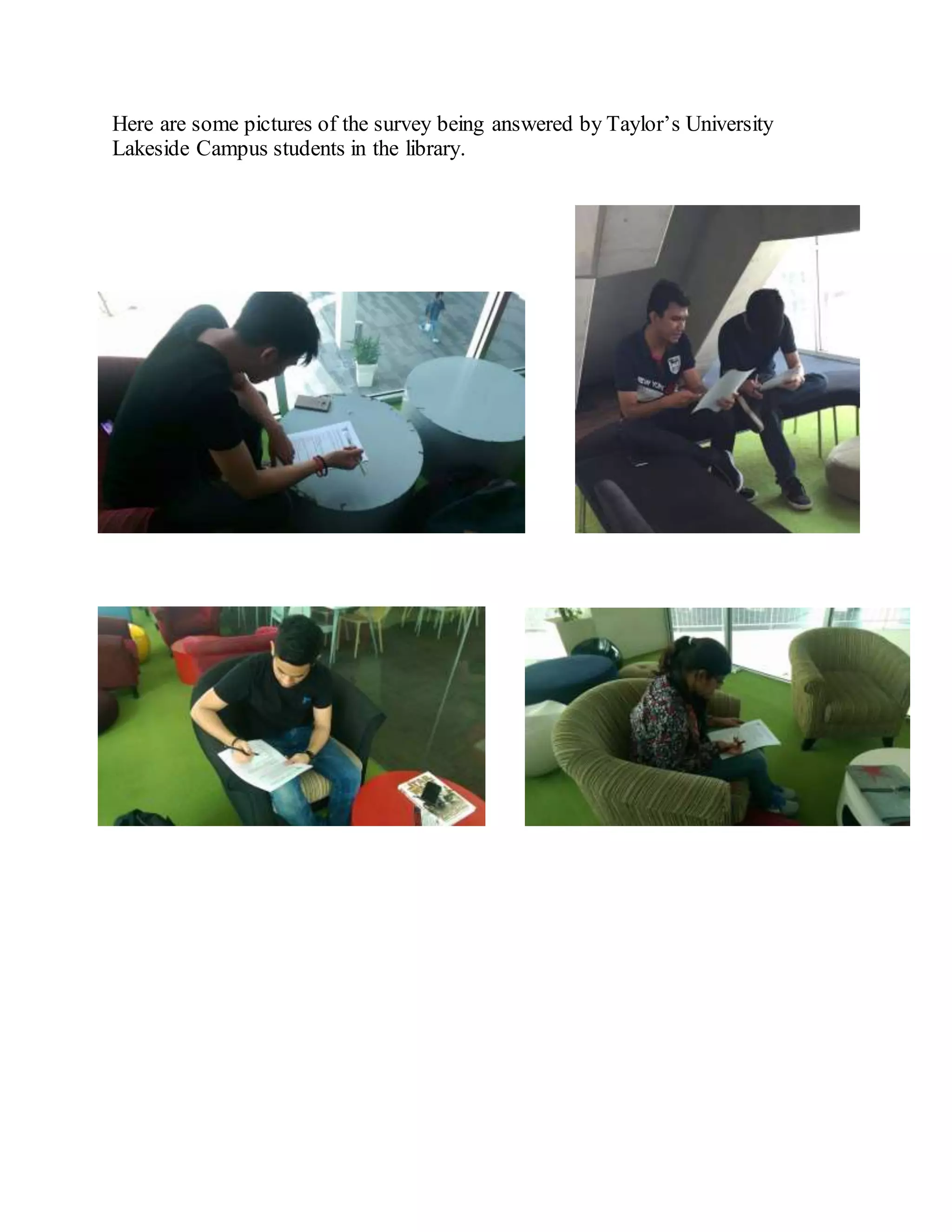 Here are some pictures of the survey being answered by Taylor’s University
Lakeside Campus students in the library.
 