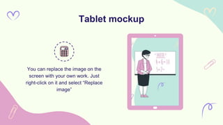Tablet mockup
You can replace the image on the
screen with your own work. Just
right-click on it and select “Replace
image”
 