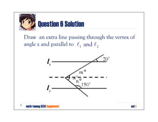 Question 6 Solution
If m and n are the angles formed as in the figure, then,
using the ideas of angles formed by a transve...