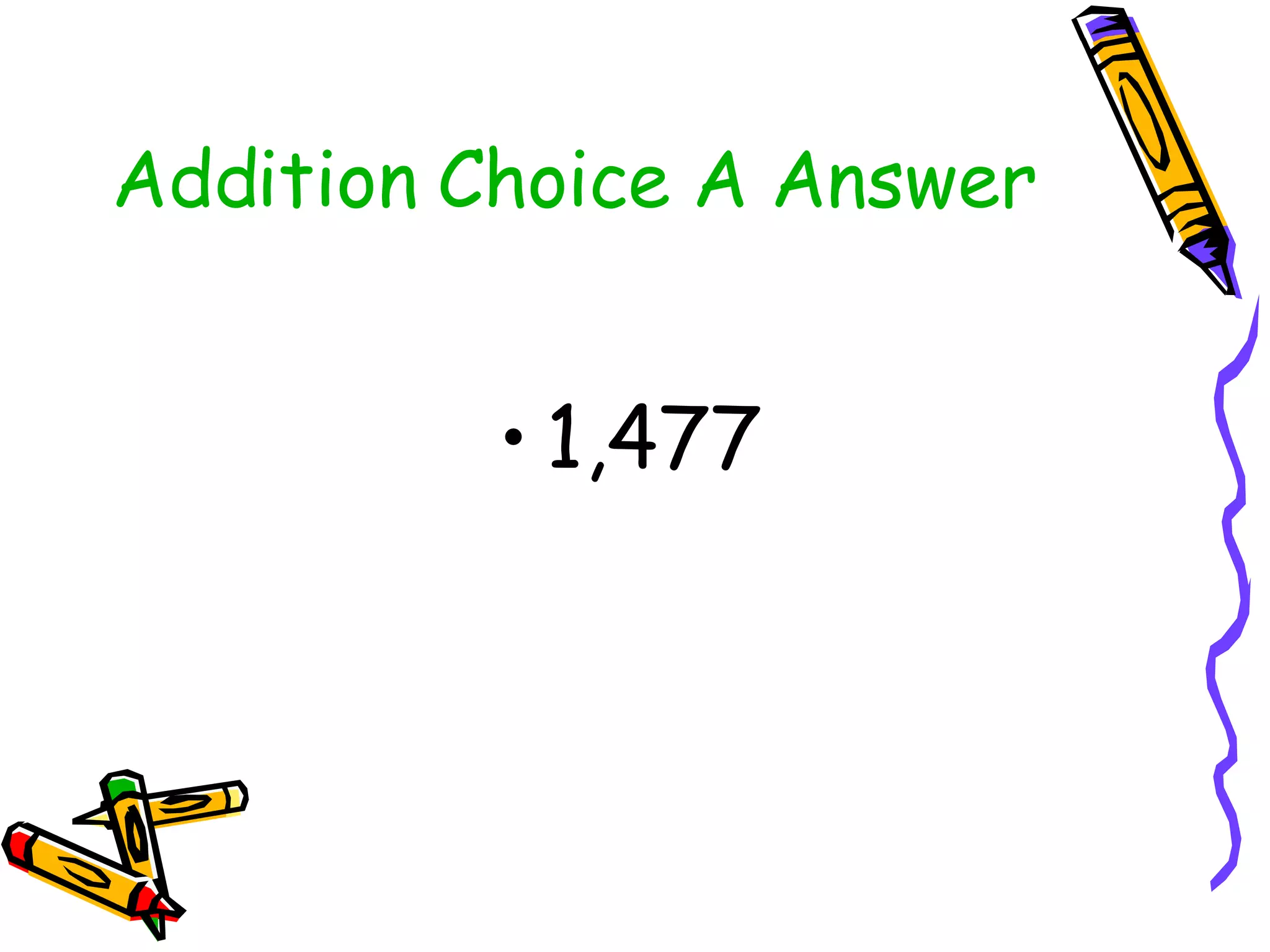 Addition Choice A Answer 1,477 