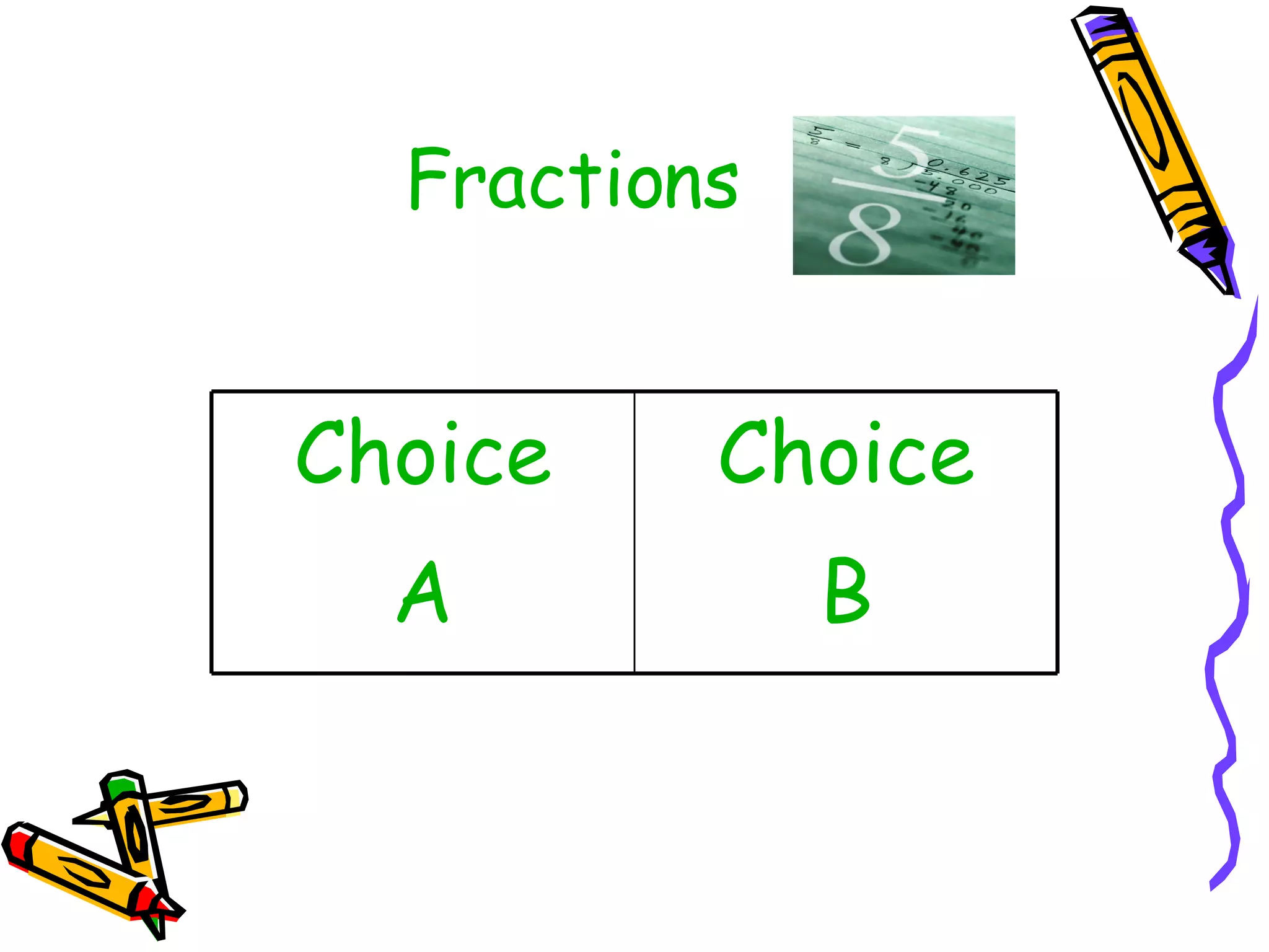 Fractions Choice B Choice A 