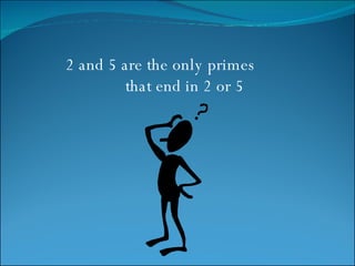 2 and 5 are the only primes  that end in 2 or 5 