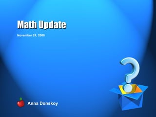 Math Update Anna Donskoy November 24, 2009 