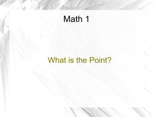 Math 1



What is the Point?
 