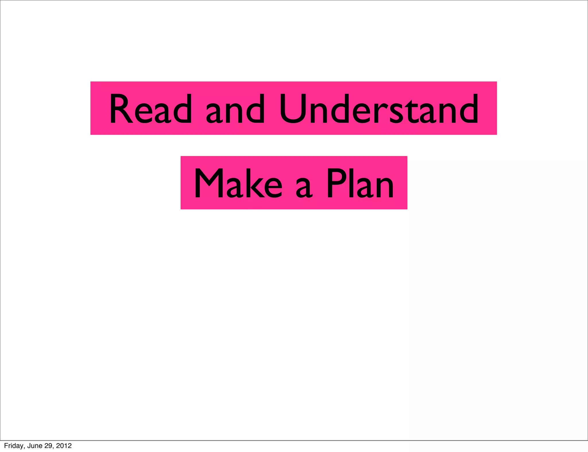 Read and Understand
Make a Plan
Friday, June 29, 2012