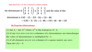 Note that if 𝐴 = 0 then a matrix A is called a singular
The Properties of Determinants:
 