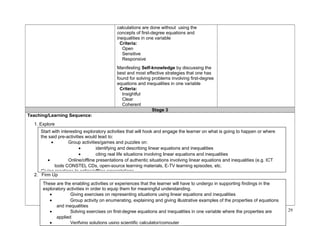 calculations are done without using the 
concepts of first-degree equations and 
inequalities in one variable 
Criteria: 
Open 
Sensitive 
Responsive 
Manifesting Self-knowledge by discussing the 
best and most effective strategies that one has 
found for solving problems involving first-degree 
equations and inequalities in one variable 
Criteria: 
Insightful 
Clear 
Coherent 
Stage 3 
Teaching/Learning Sequence: 
1. Explore 
2. Firm Up 
29 
Start with interesting exploratory activities that will hook and engage the learner on what is going to happen or where 
the said pre-activities would lead to: 
· Group activities/games and puzzles on: 
· identifying and describing linear equations and inequalities 
· citing real life situations involving linear equations and inequalities 
· Online/offline presentations of authentic situations involving linear equations and inequalities (e.g. ICT 
tools CONSTEL CDs, open-source learning materials, E-TV learning episodes, etc. 
Giving reactions to online/offline presentations 
These are the enabling activities or experiences that the learner will have to undergo in supporting findings in the 
exploratory activities in order to equip them for meaningful understanding. 
· Giving exercises on representing situations using linear equations and inequalities 
· Group activity on enumerating, explaining and giving illustrative examples of the properties of equations 
and inequalities 
· Solving exercises on first-degree equations and inequalities in one variable where the properties are 
applied 
· Verifying solutions using scientific calculator/computer 
 