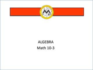 ALGEBRA
Math 10-3
 