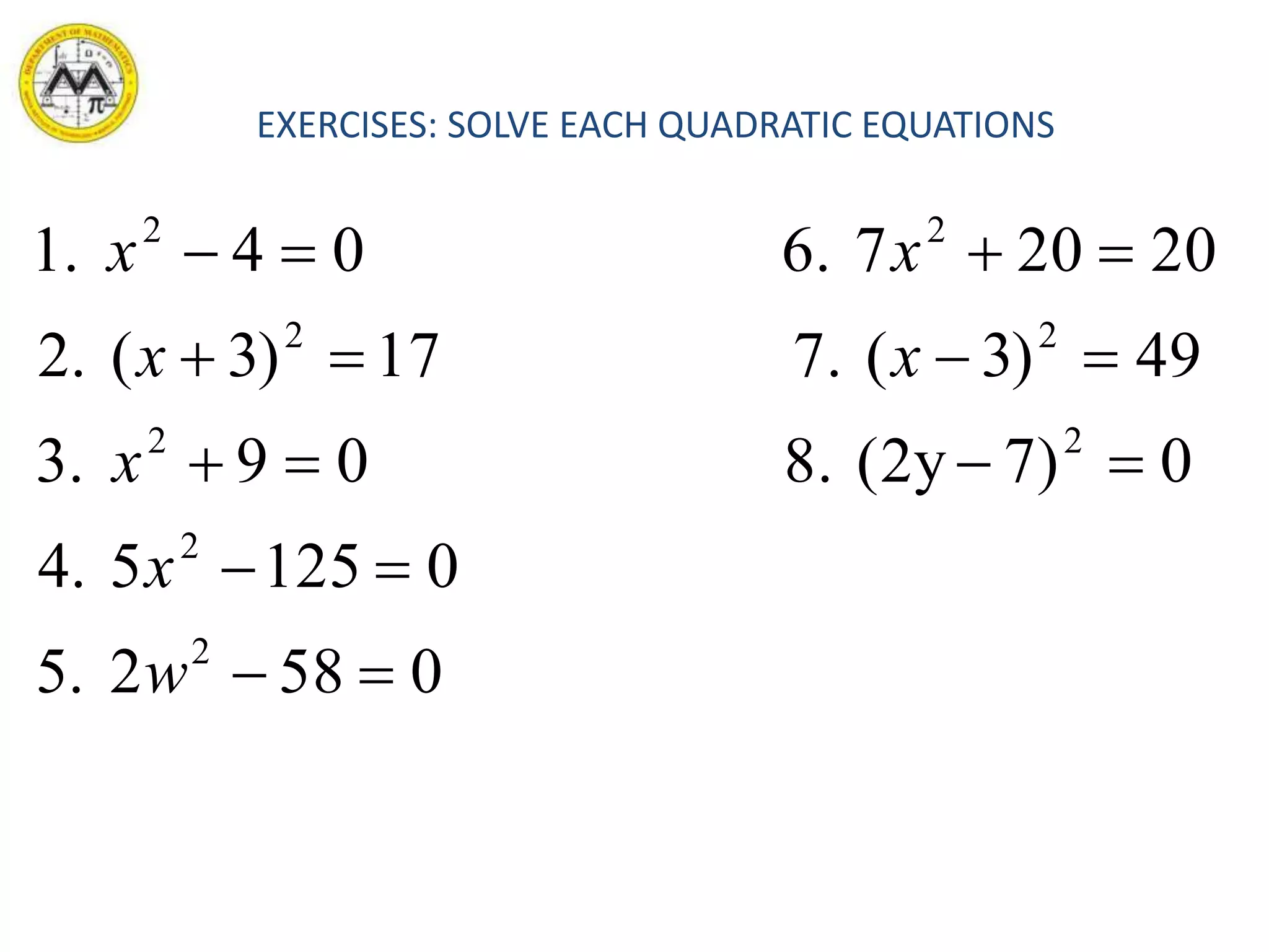 EXERCISES: SOLVE EACH QUADRATIC EQUATIONS
0582.5
01255.4
0)7(2y8.09.3
49)3(7.17)3(.2
202076.04.1
2
2
22
22
22





w
x
x
xx
xx
 