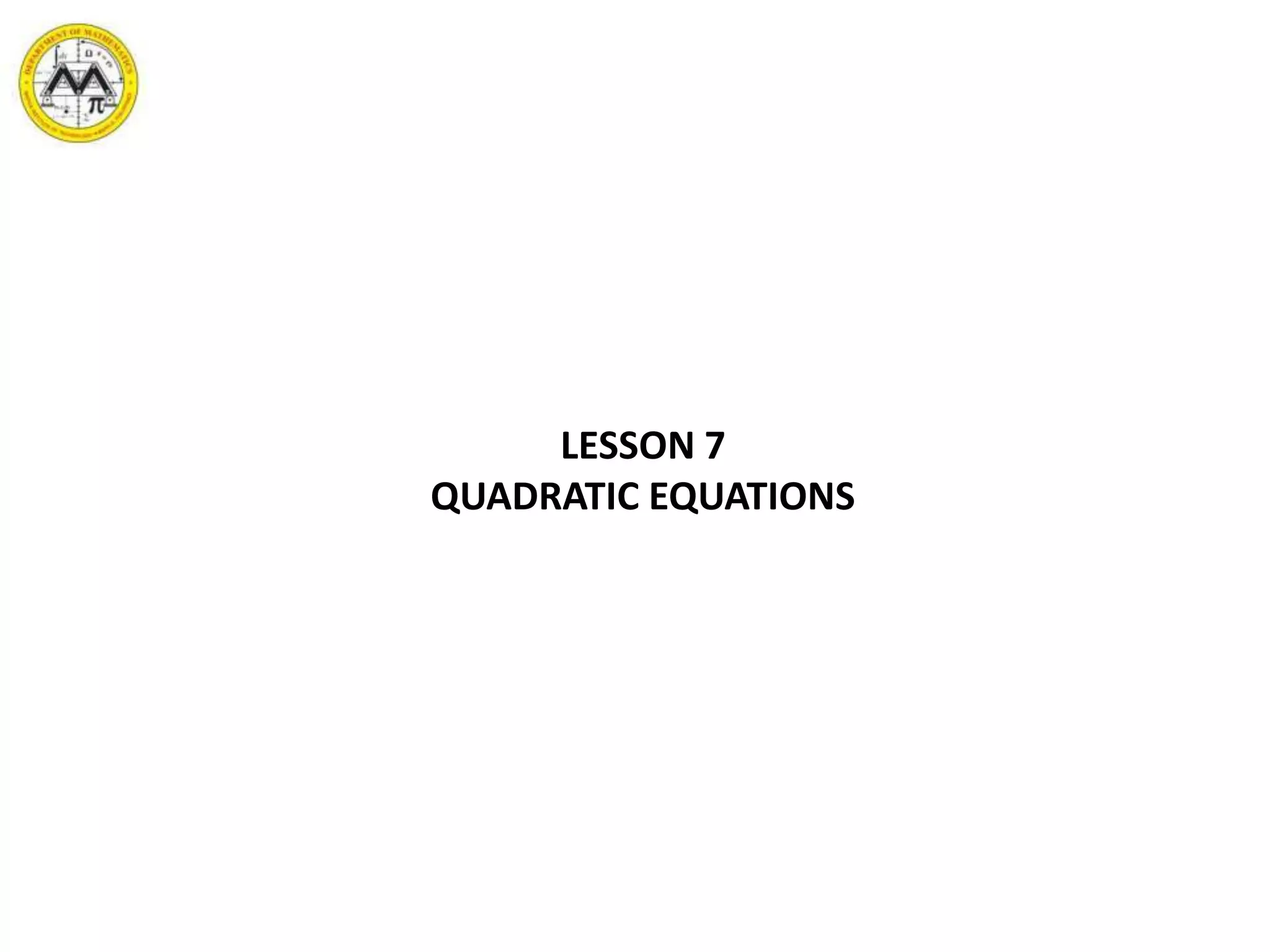 LESSON 7
QUADRATIC EQUATIONS
 