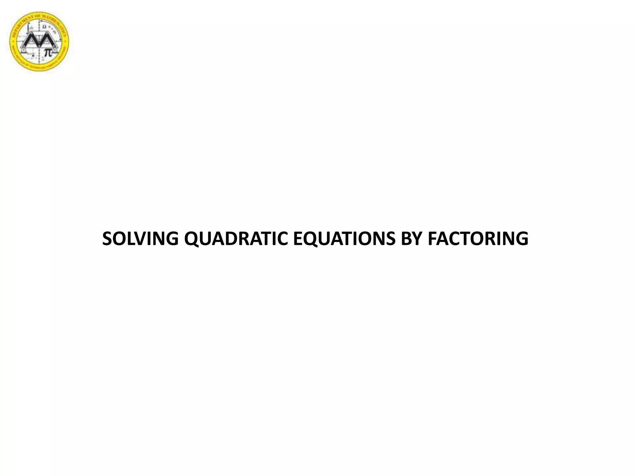 SOLVING QUADRATIC EQUATIONS BY FACTORING
 