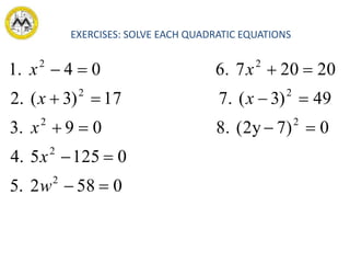 EXERCISES: SOLVE EACH QUADRATIC EQUATIONS
0582.5
01255.4
0)7(2y8.09.3
49)3(7.17)3(.2
202076.04.1
2
2
22
22
22





w
x
x
xx
xx
 