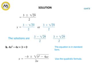 SOLUTION
The solutions are and .
b. 4x2 – 4x + 3 = 0
cont’d
The equation is in standard
form.
Use the quadratic formula.
 