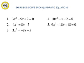 583.3
0181895.584.2
02104.0253.1
2
22
22



xx
xxxx
xxxx
EXERCISES: SOLVE EACH QUADRATIC EQUATIONS
 