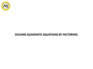 SOLVING QUADRATIC EQUATIONS BY FACTORING
 