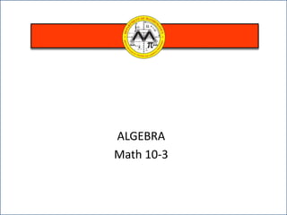 ALGEBRA
Math 10-3
 
