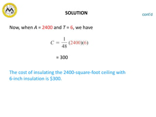 SOLUTION
Now, when A = 2400 and T = 6, we have
= 300
The cost of insulating the 2400-square-foot ceiling with
6-inch insulation is $300.
cont’d
 
