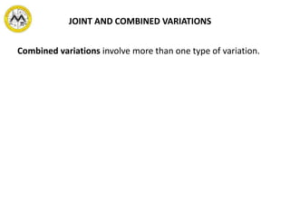 JOINT AND COMBINED VARIATIONS
Combined variations involve more than one type of variation.
 
