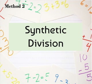 Synthetic
Division
Method 2
 