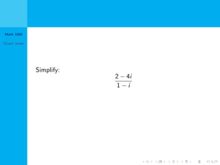 Math 1000
Stuart Jones
Simplify:
2 − 4i
1 − i
 