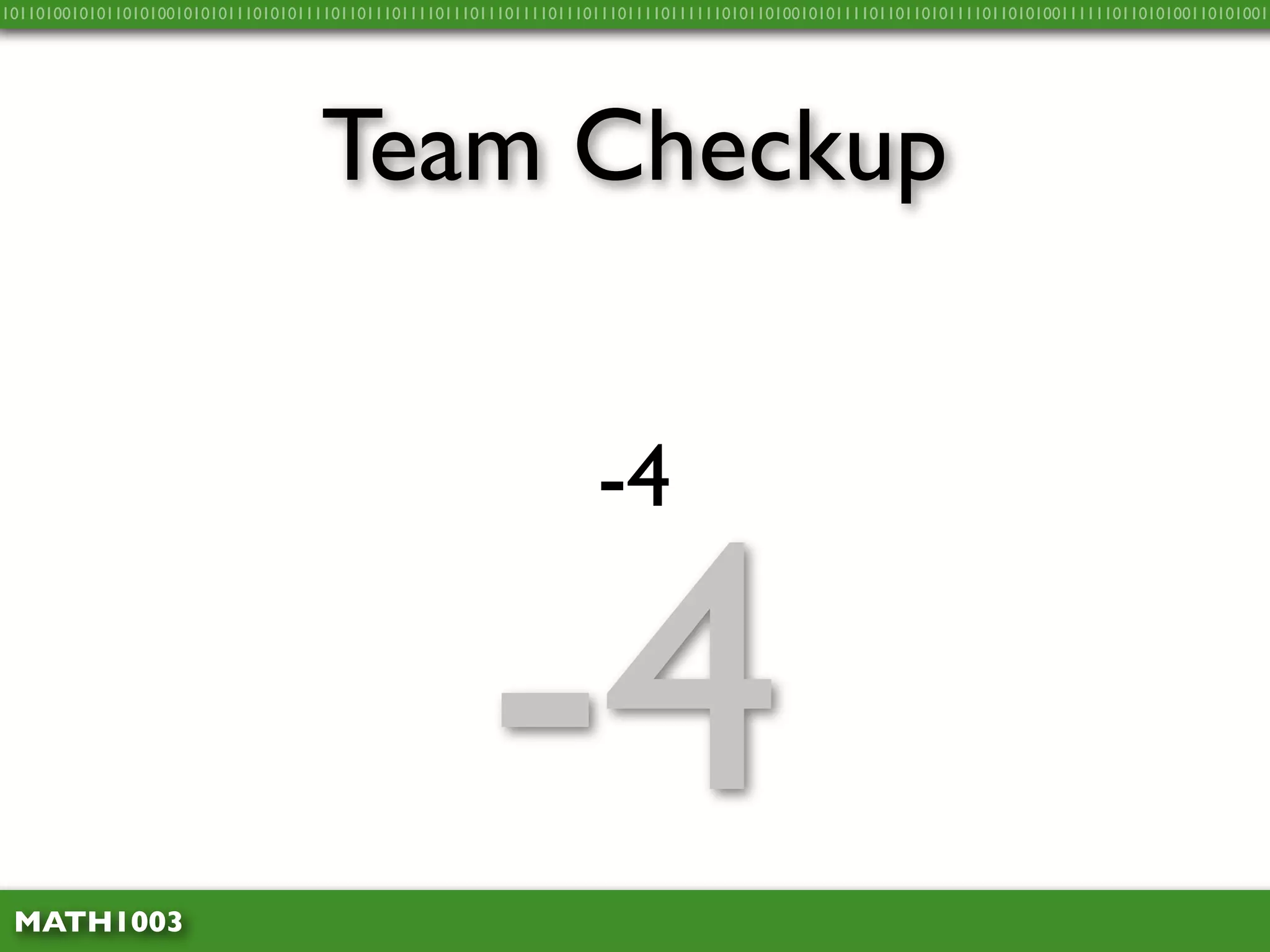 10110100101011010100101010111010101111011011101111011101110111101110111011110111111010110100101011110110110101111011010100111111011010100110101001




                                    Team Checkup


                                                                    -4



 MATH1003
                                                       -4
 