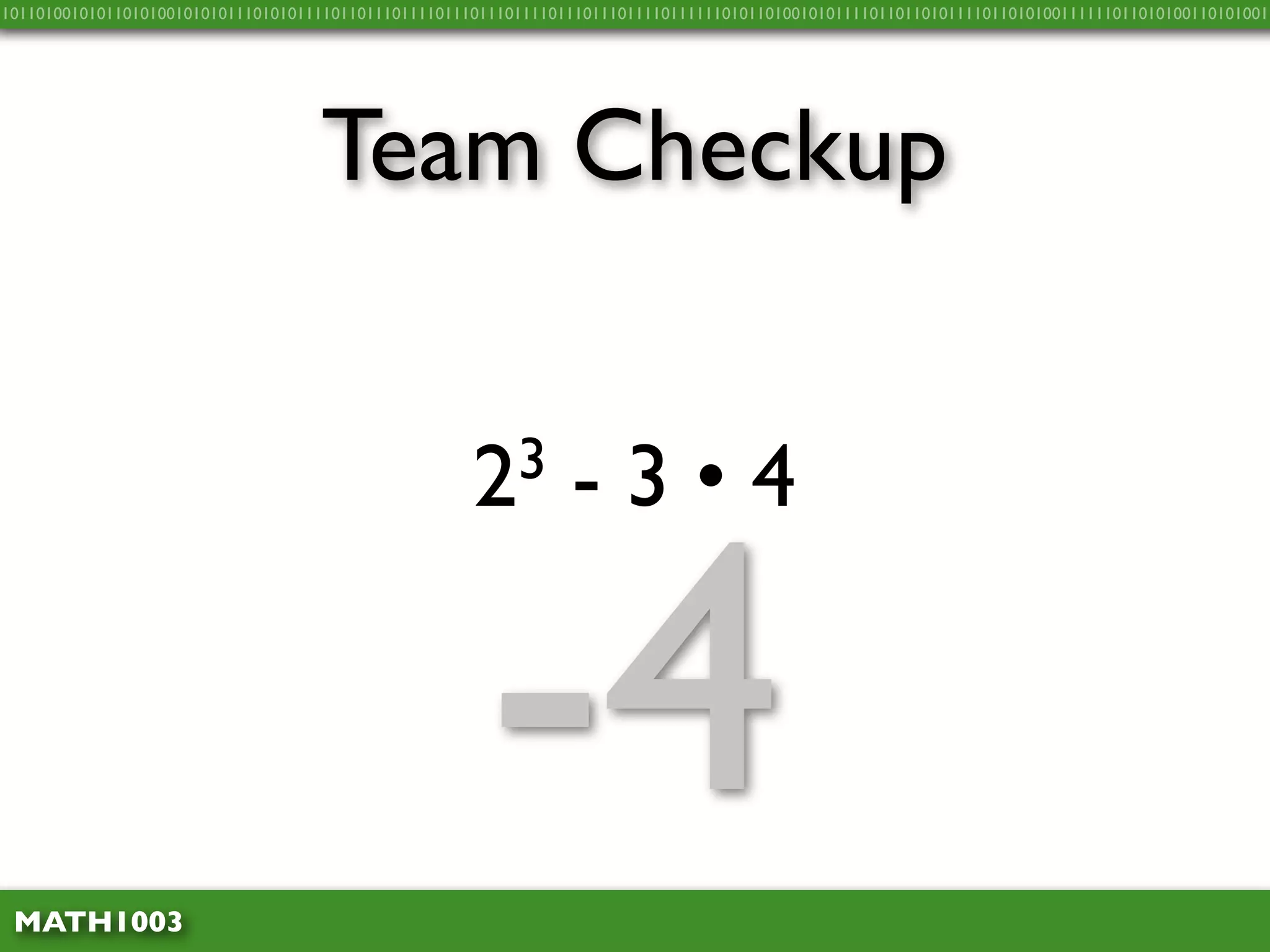 10110100101011010100101010111010101111011011101111011101110111101110111011110111111010110100101011110110110101111011010100111111011010100110101001




                                    Team Checkup


                                                      2 3        - 3 • 4



 MATH1003
                                                       -4
 