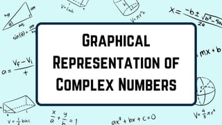 Graphical
Representation of
Complex Numbers
 