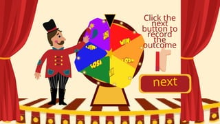 next
Click the
next
button to
record
the
outcome
 