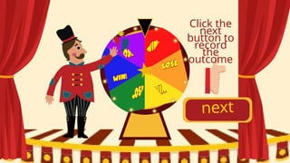 next
Click the
next
button to
record
the
outcome
 