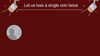 Let us toss a single coin twice
 