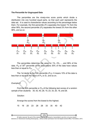 D
EPED
C
O
PY
376
The Percentile for Ungrouped Data
The percentiles are the ninety-nine score points which divide a
distri...