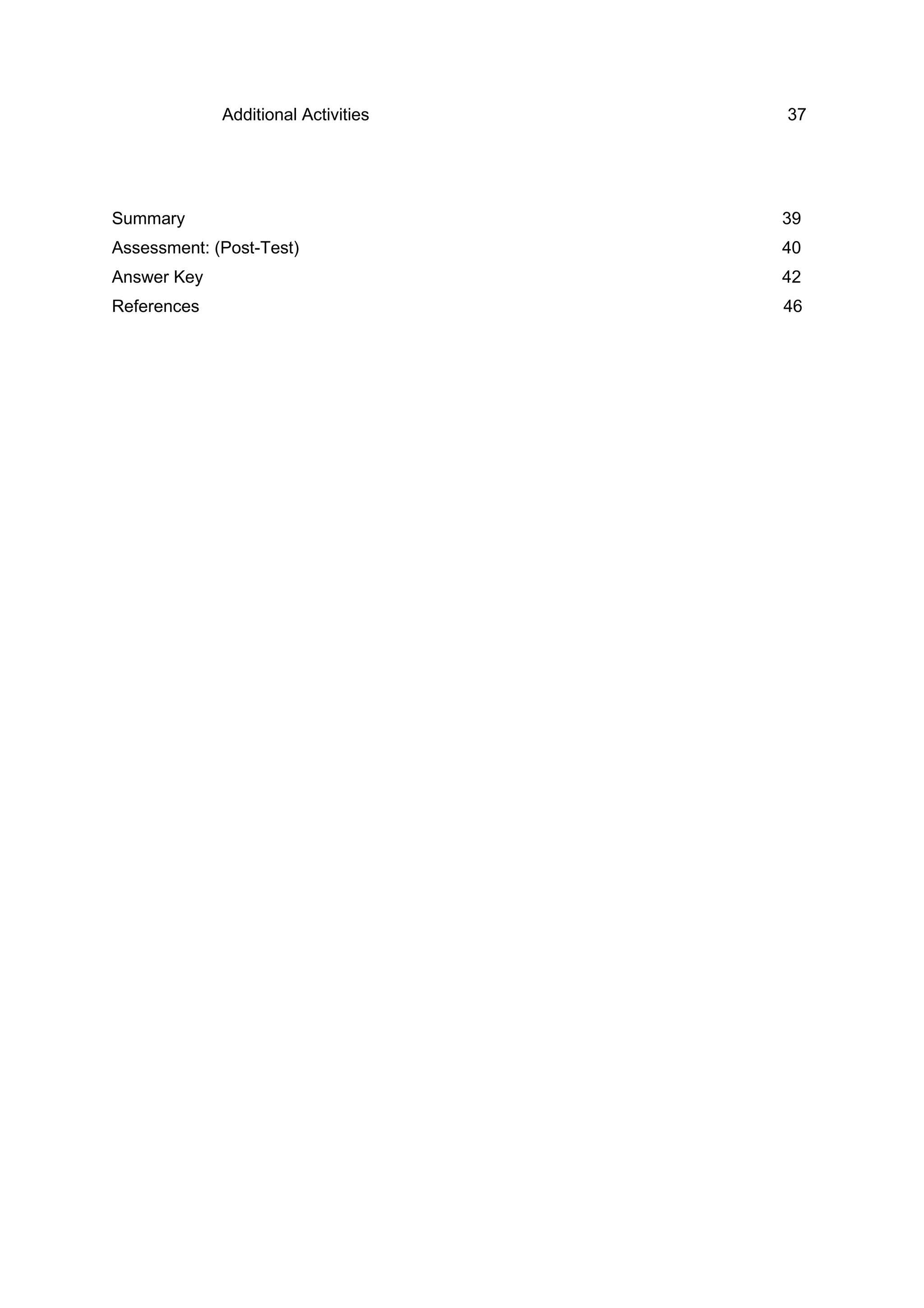 Additional Activities........................................................................................................ 37
Summary .................................................................................................................................................. 39
Assessment: (Post-Test) ...................................................................................................................... 40
Answer Key................................................................................................................................................ 42
References 46
.......................................................................................................................................................................
 