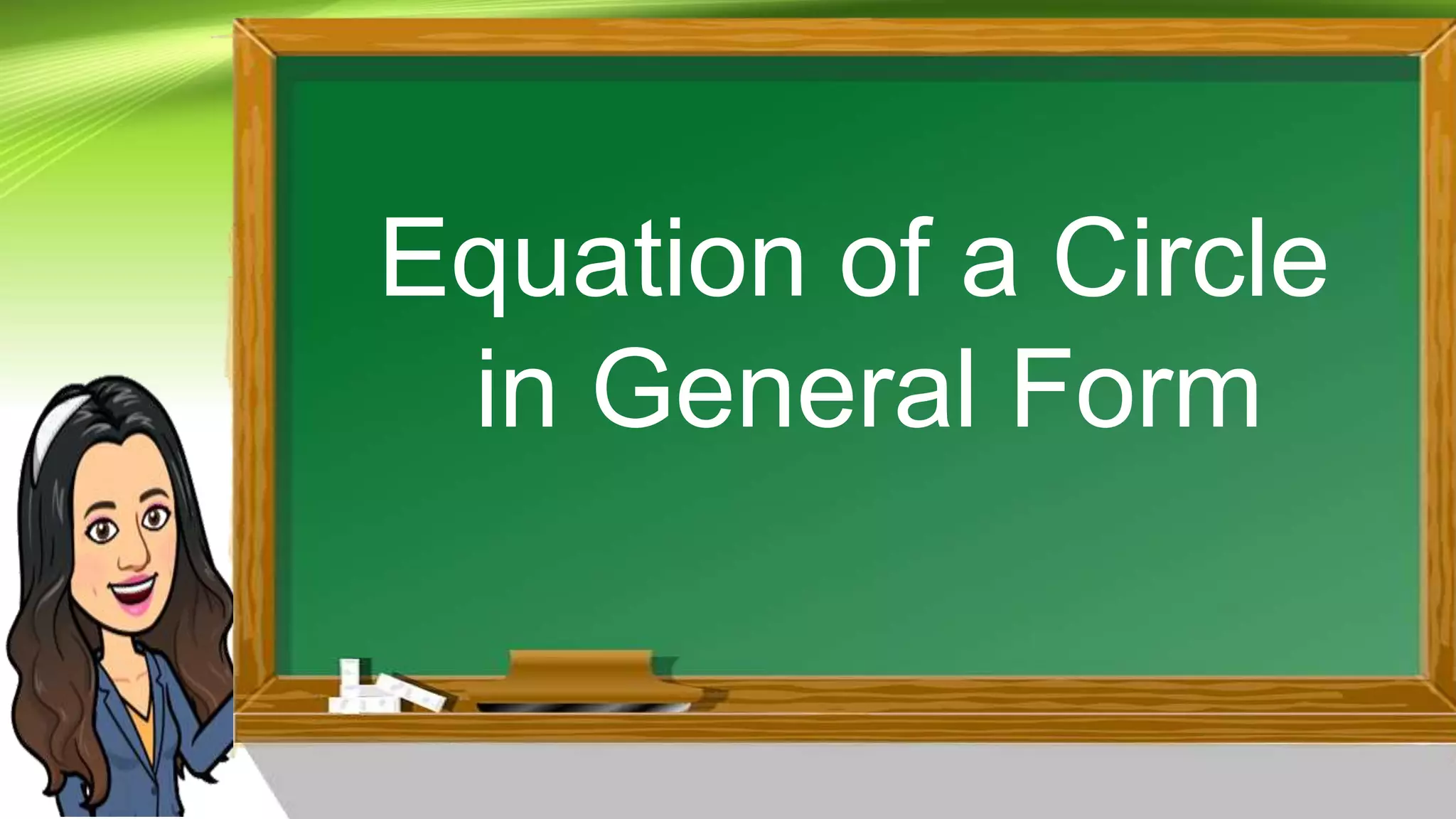 Equation of a Circle
in General Form
 