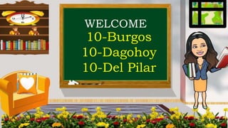 WELCOME
10-Burgos
10-Dagohoy
10-Del Pilar
 