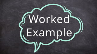 Worked
Example
 