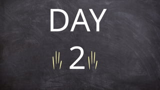 DAY
2
 