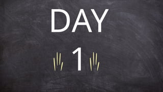 DAY
1
 