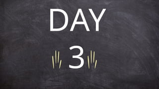 DAY
3
 