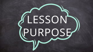 LESSON
PURPOSE
 