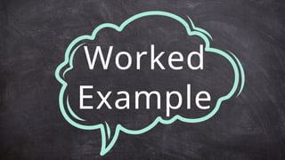 Worked
Example
 