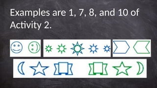 Examples are 1, 7, 8, and 10 of
Activity 2.
 